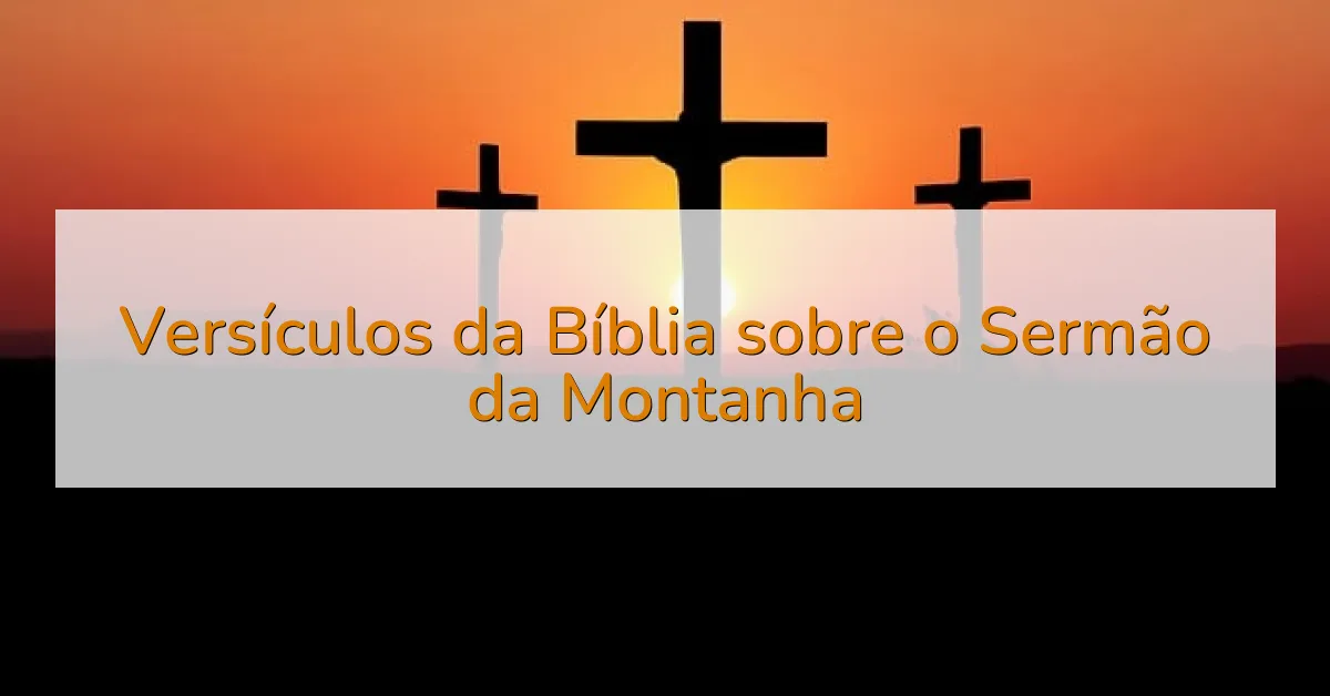 Versículos da Bíblia sobre o Sermão da Montanha