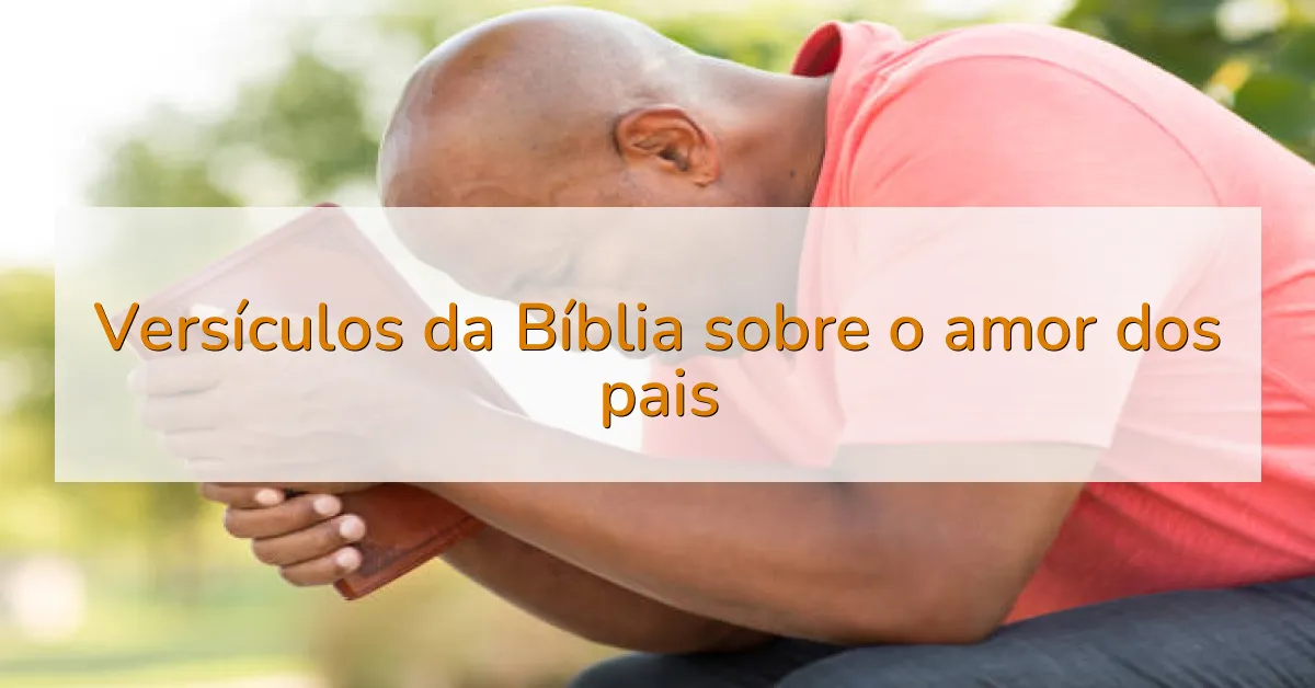 Versículos da Bíblia sobre o amor dos pais