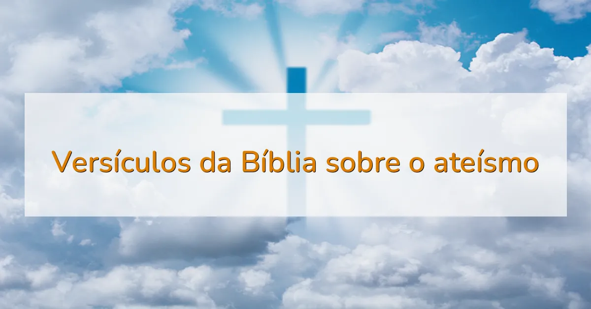 Versículos da Bíblia sobre o ateísmo