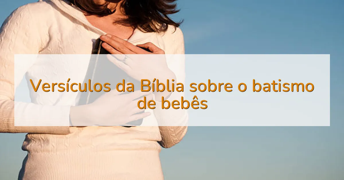 Versículos da Bíblia sobre o batismo de bebês