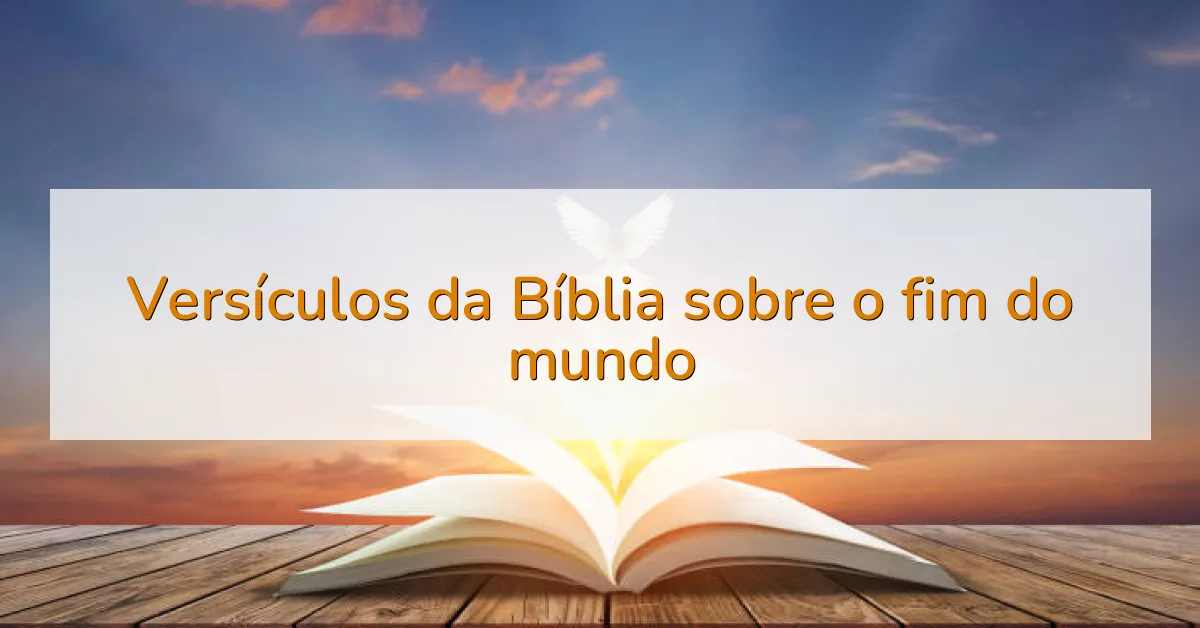 Versículos da Bíblia sobre o fim do mundo