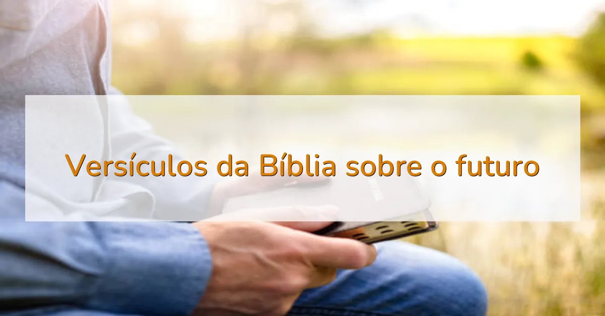 Versículos da Bíblia sobre o futuro