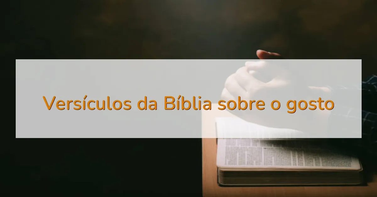Versículos da Bíblia sobre o gosto