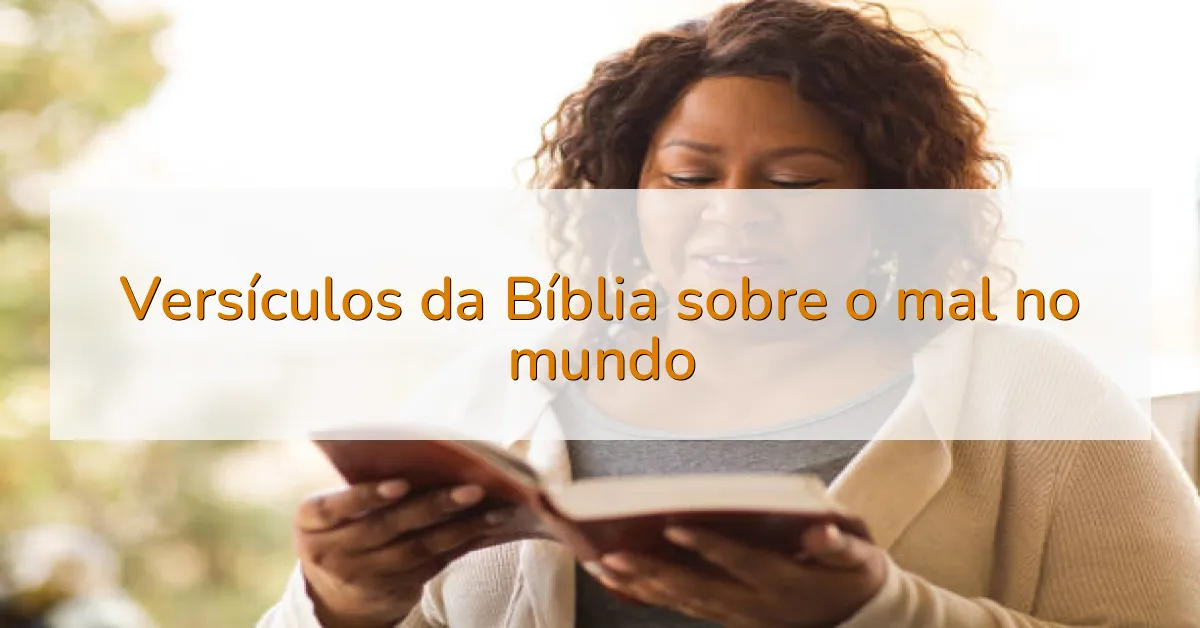 Versículos da Bíblia sobre o mal no mundo