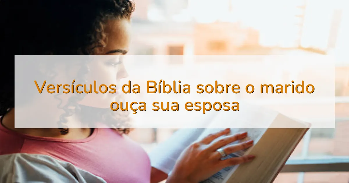 Versículos da Bíblia sobre o marido ouça sua esposa