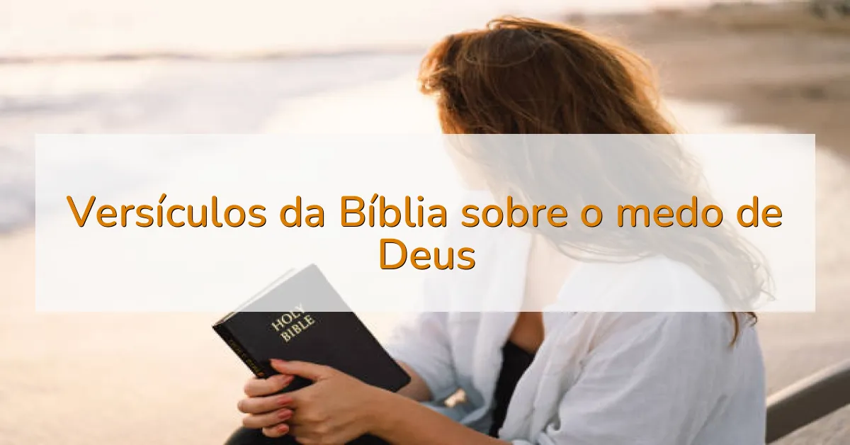 Versículos da Bíblia sobre o medo de Deus
