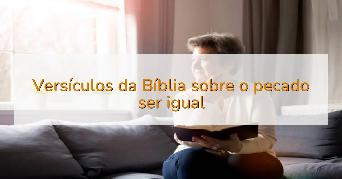 Versículos da Bíblia sobre o pecado ser igual