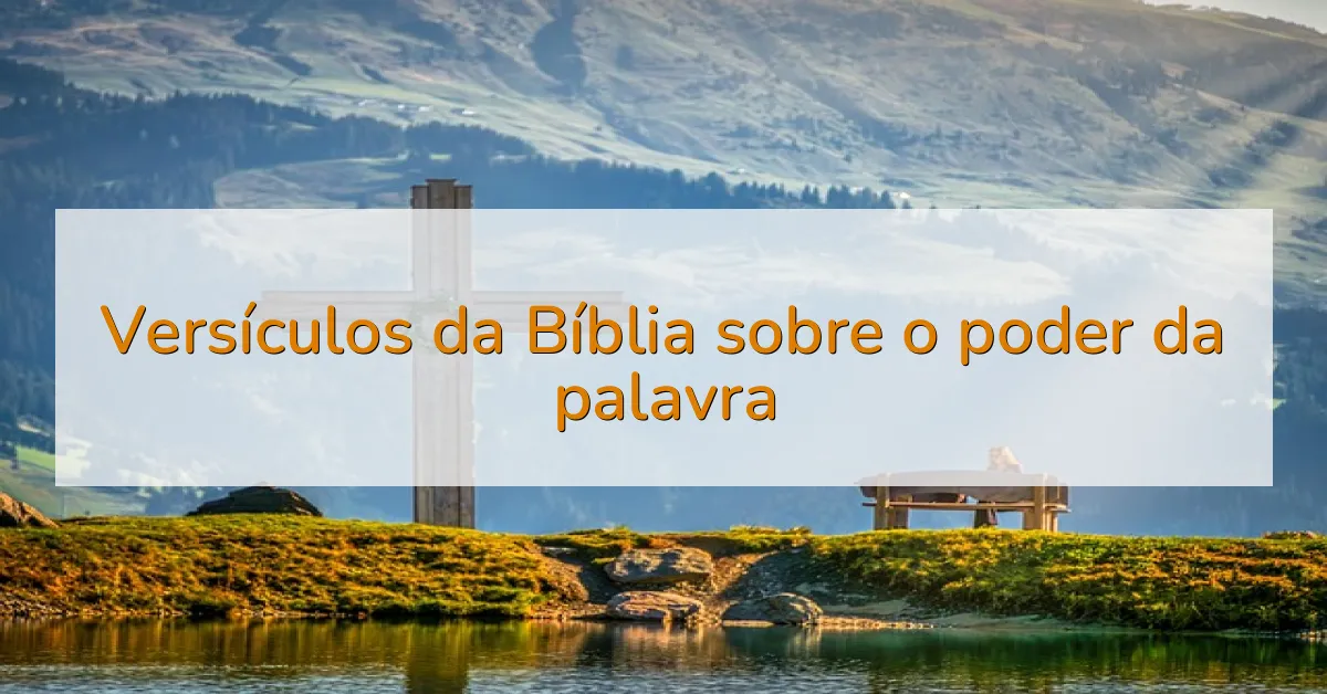 Versículos da Bíblia sobre o poder da palavra