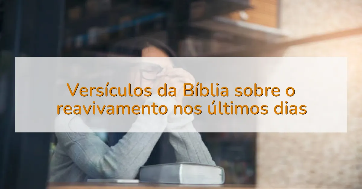 Versículos da Bíblia sobre o reavivamento nos últimos dias