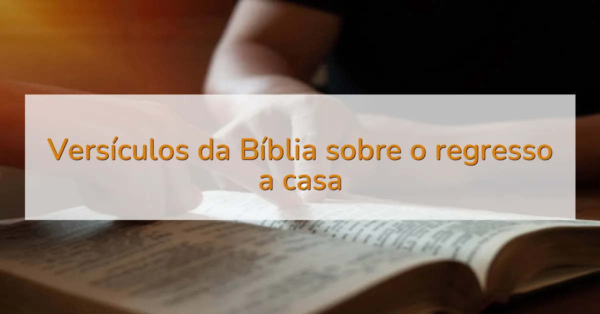 Versículos da Bíblia sobre o regresso a casa