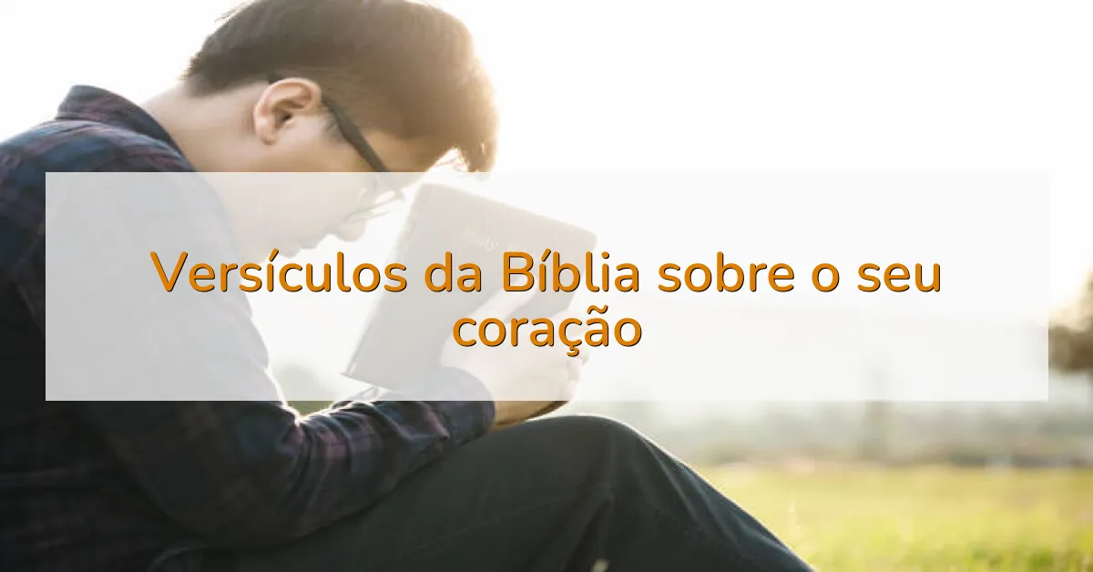 Versículos da Bíblia sobre o seu coração