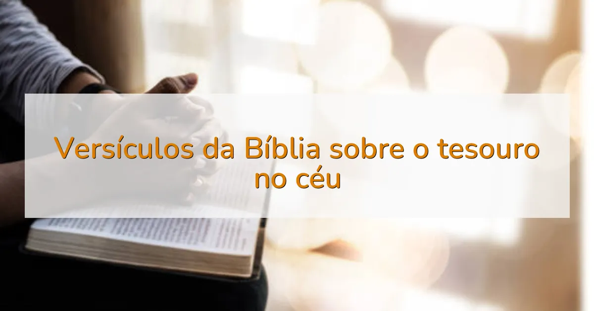Versículos da Bíblia sobre o tesouro no céu