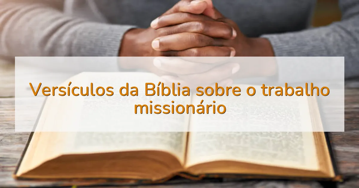 Versículos da Bíblia sobre o trabalho missionário