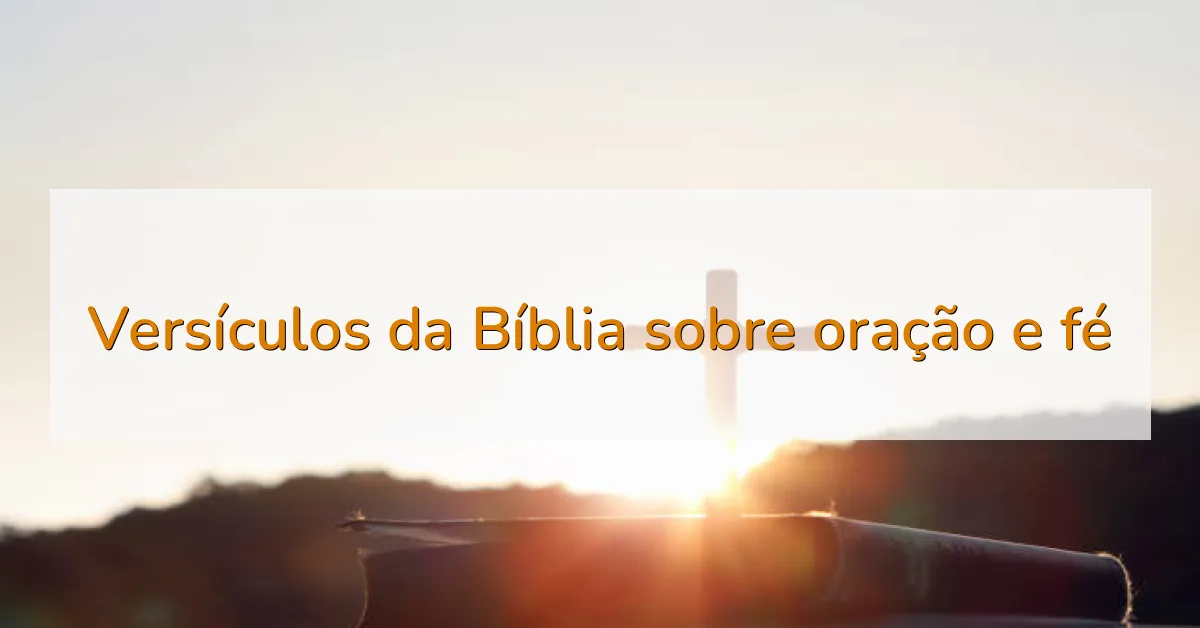 Versículos da Bíblia sobre oração e fé