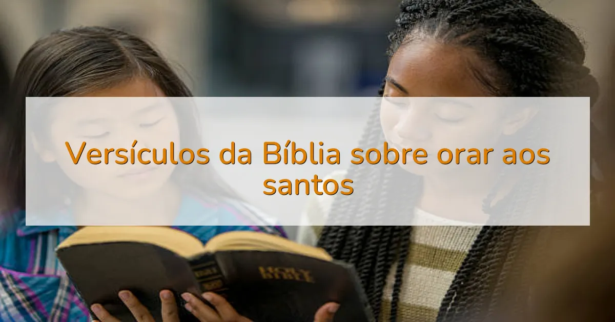 Versículos da Bíblia sobre orar aos santos