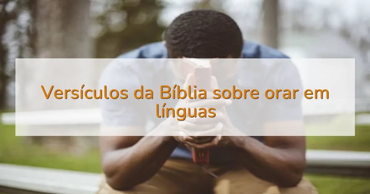 Versículos da Bíblia sobre orar em línguas