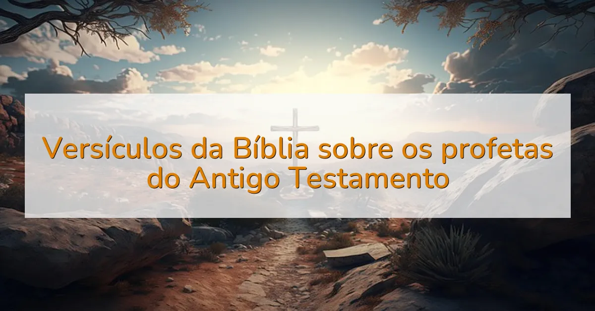 Versículos da Bíblia sobre os profetas do Antigo Testamento
