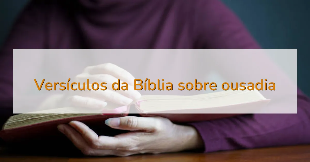 Versículos da Bíblia sobre ousadia