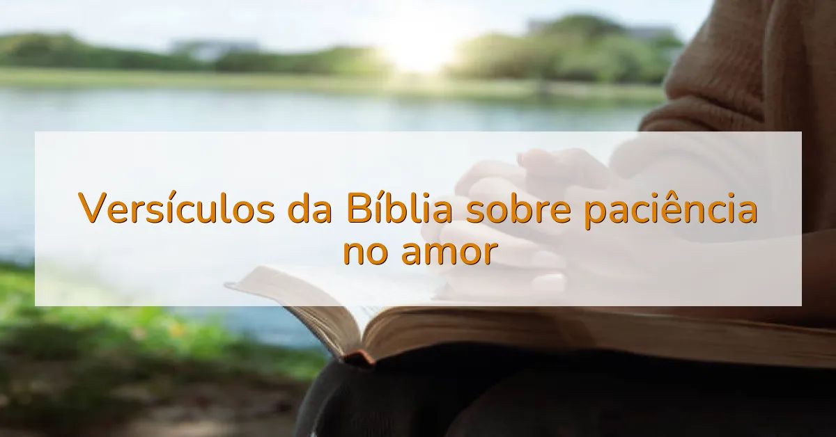 Versículos da Bíblia sobre paciência no amor