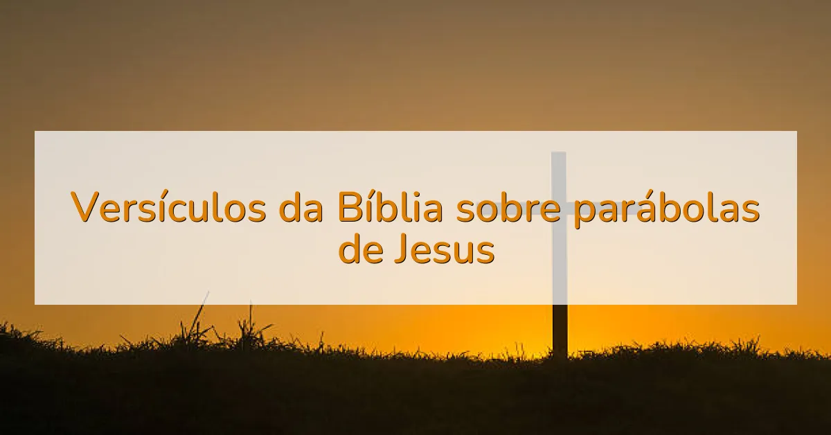 Versículos da Bíblia sobre parábolas de Jesus