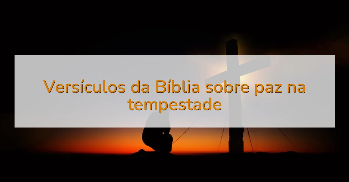 Versículos da Bíblia sobre paz na tempestade