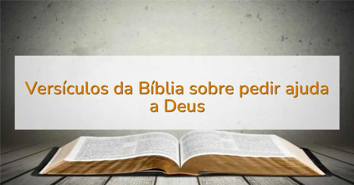 Versículos da Bíblia sobre pedir ajuda a Deus