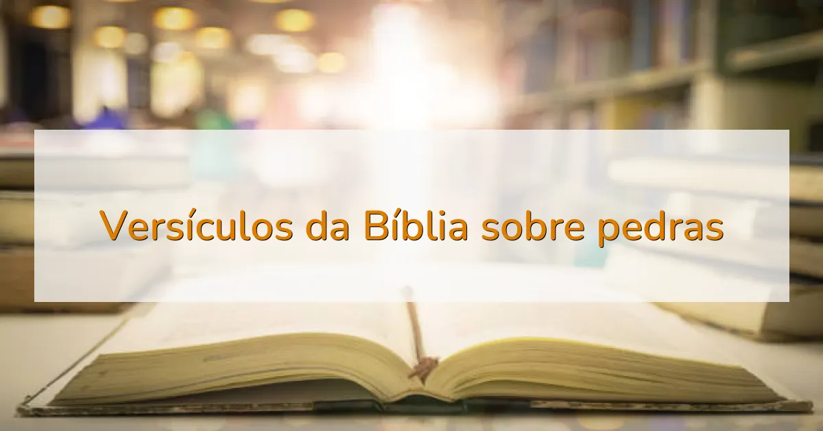 Versículos da Bíblia sobre pedras