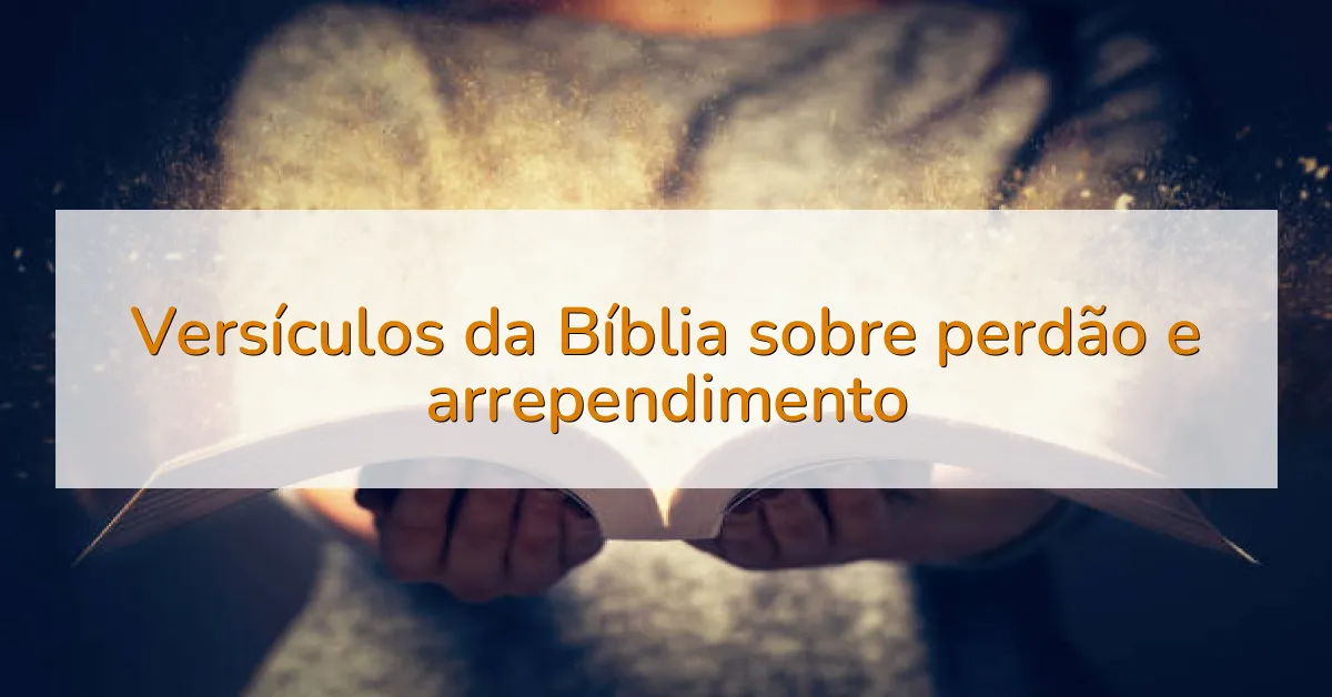 Versículos da Bíblia sobre perdão e arrependimento