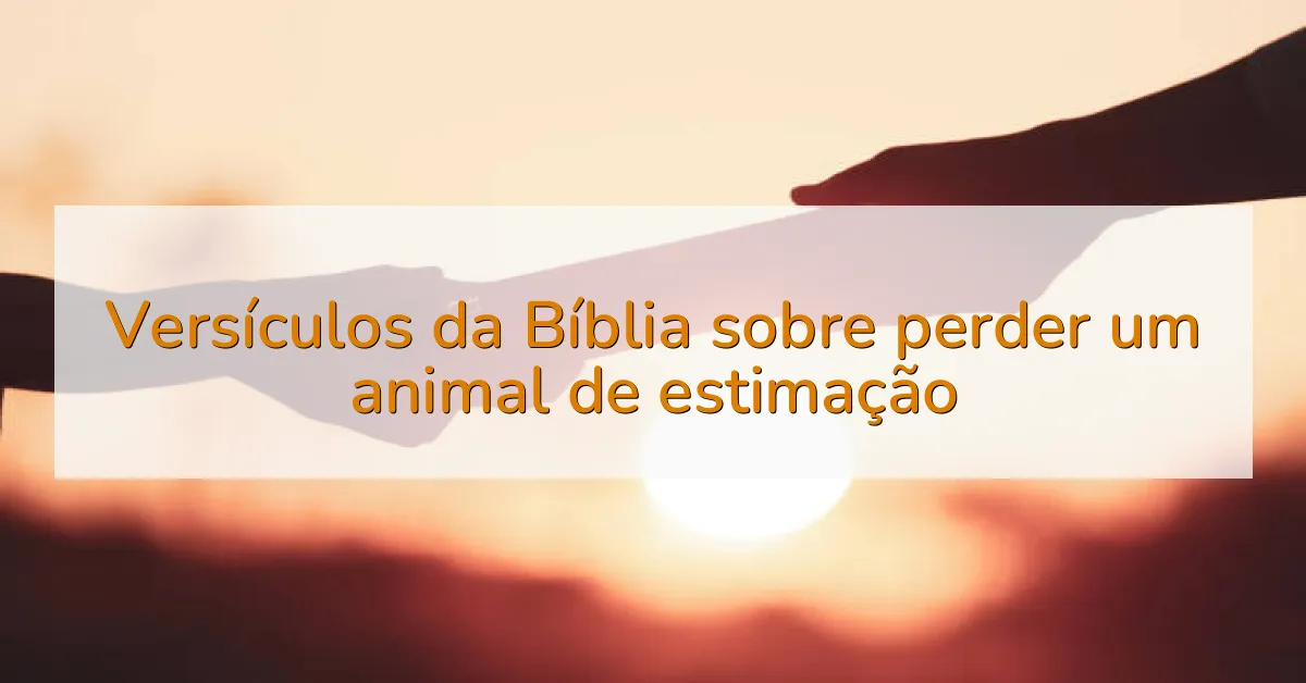 Versículos da Bíblia sobre perder um animal de estimação
