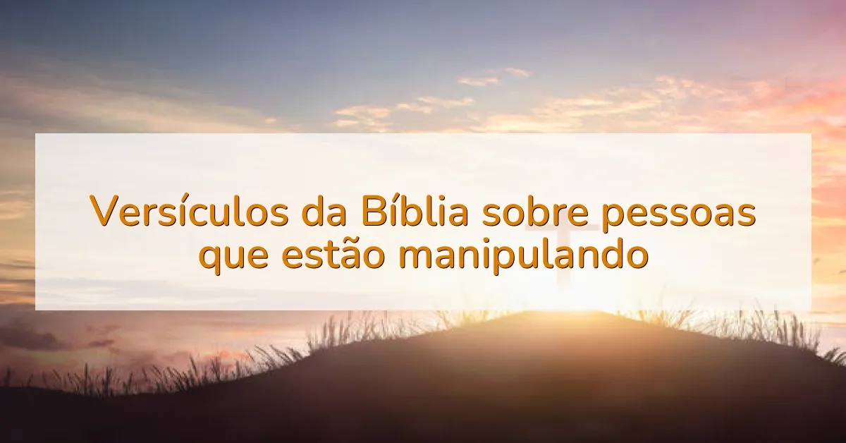 Versículos da Bíblia sobre pessoas que estão manipulando
