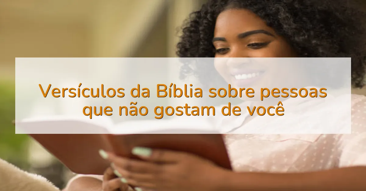 Versículos da Bíblia sobre pessoas que não gostam de você