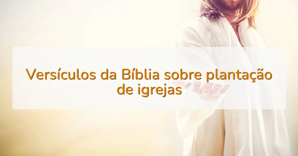 Versículos da Bíblia sobre plantação de igrejas