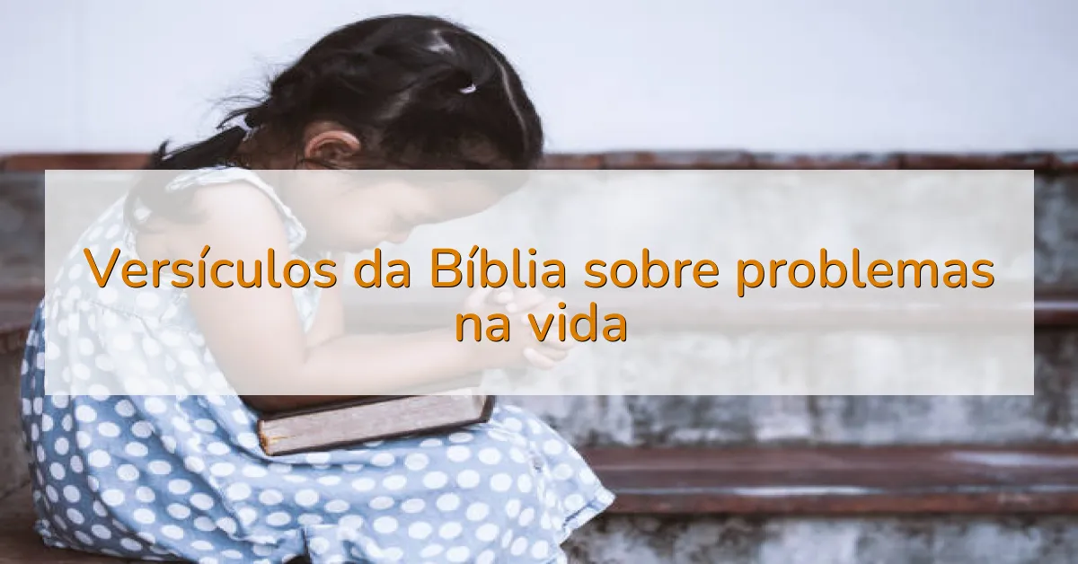 Versículos da Bíblia sobre problemas na vida