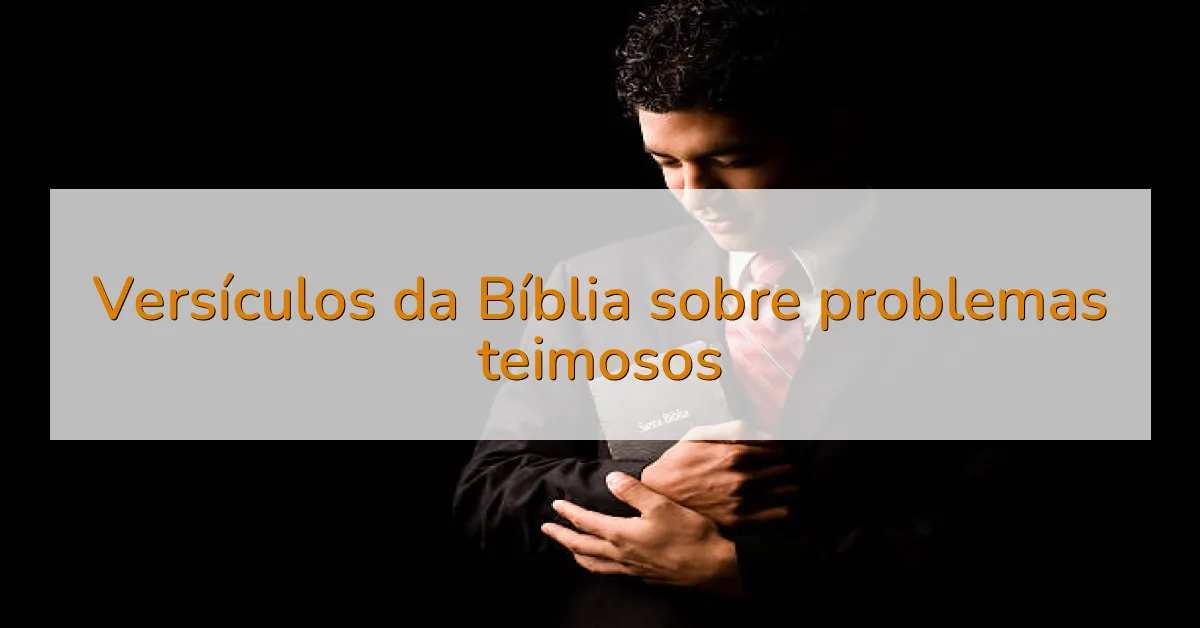 Versículos da Bíblia sobre problemas teimosos
