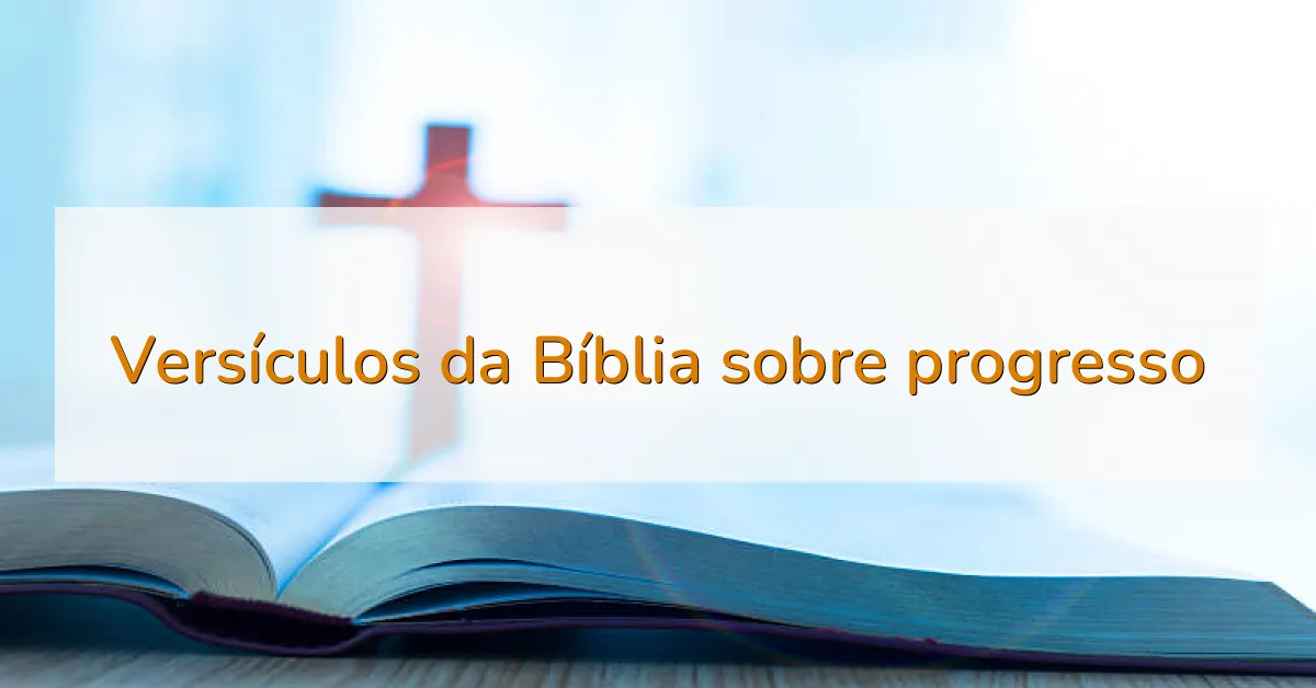Versículos da Bíblia sobre progresso