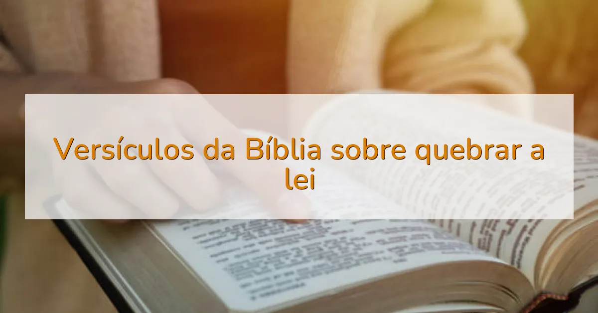 Versículos da Bíblia sobre quebrar a lei