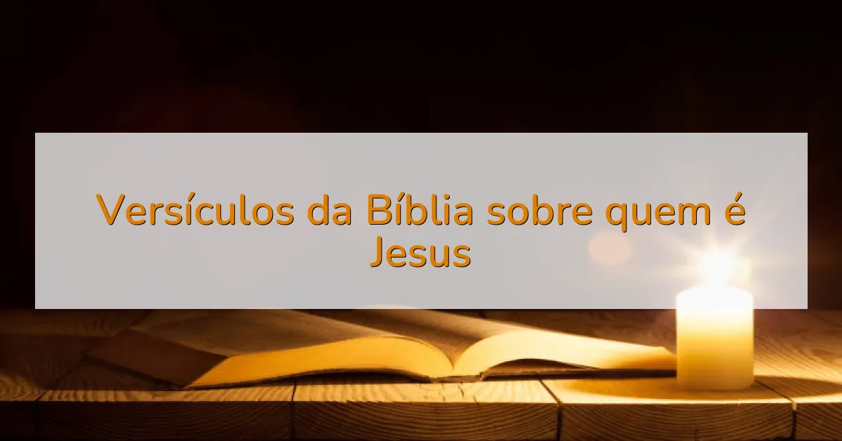 Versículos da Bíblia sobre quem é Jesus