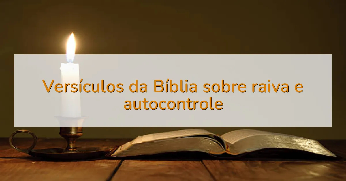 Versículos da Bíblia sobre raiva e autocontrole