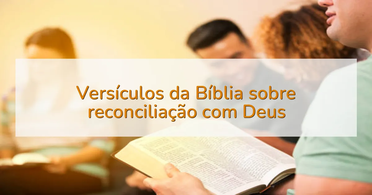 Versículos da Bíblia sobre reconciliação com Deus