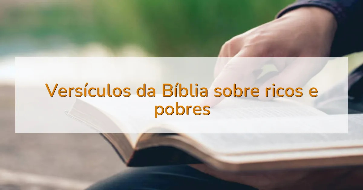 Versículos da Bíblia sobre ricos e pobres