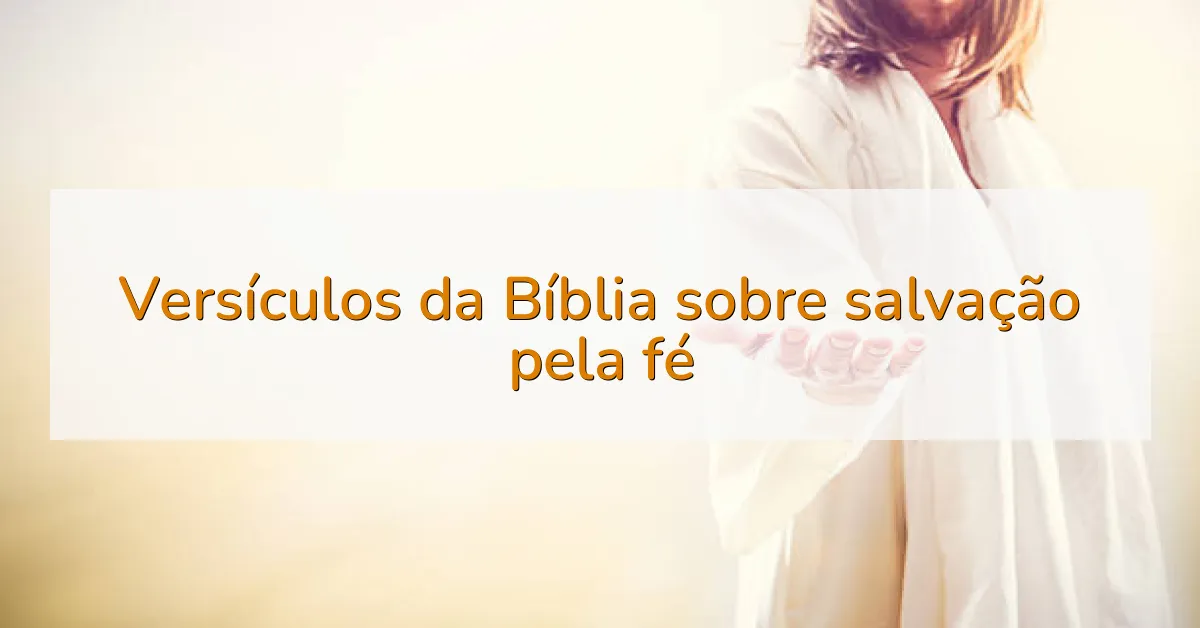 Versículos da Bíblia sobre salvação pela fé