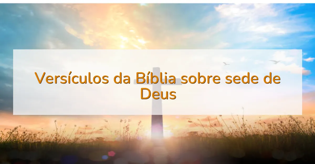 Versículos da Bíblia sobre sede de Deus