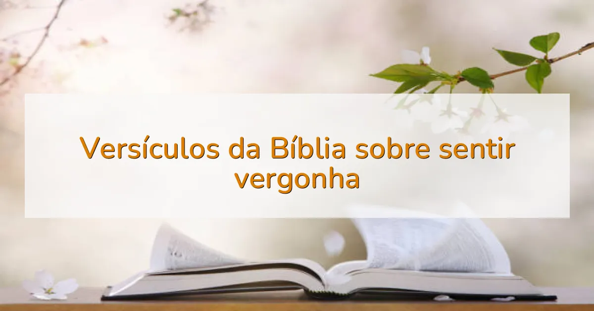 Versículos da Bíblia sobre sentir vergonha