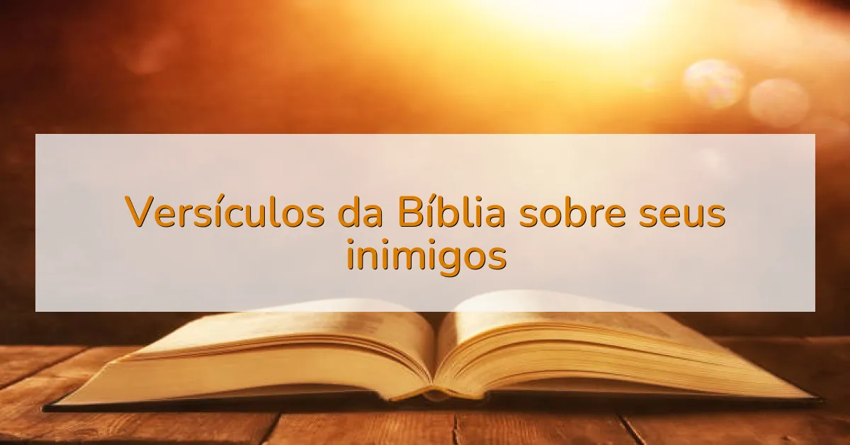 Versículos da Bíblia sobre seus inimigos