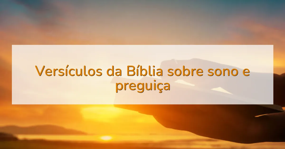 Versículos da Bíblia sobre sono e preguiça