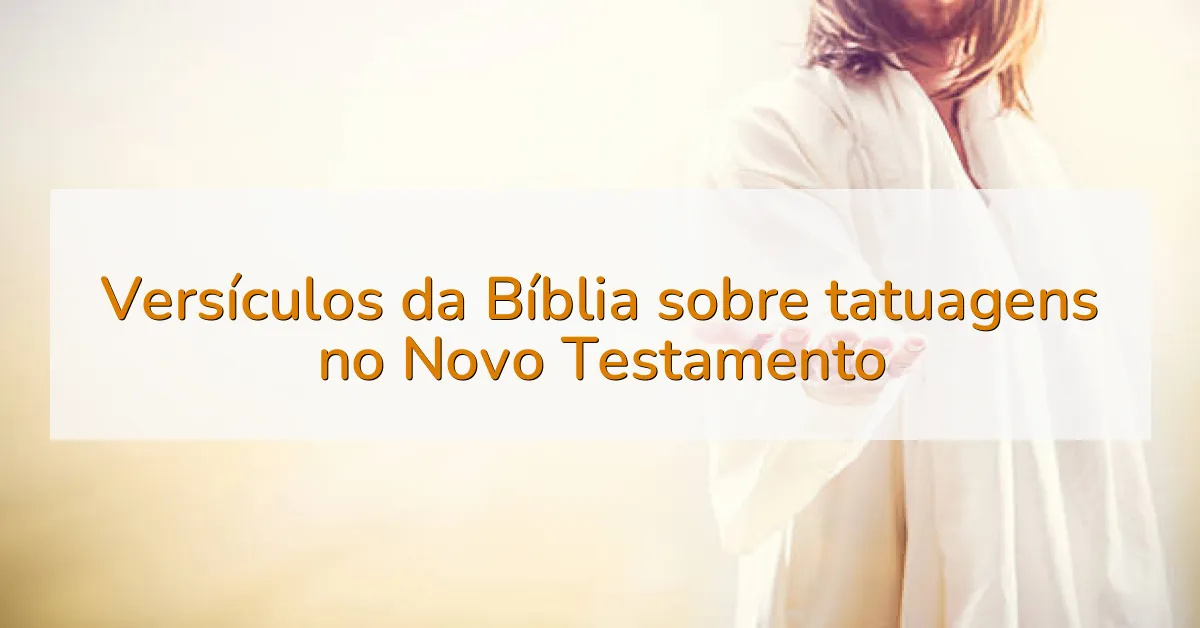 Versículos da Bíblia sobre tatuagens no Novo Testamento