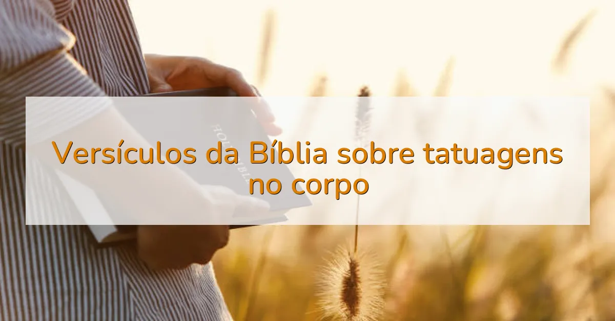 Versículos da Bíblia sobre tatuagens no corpo