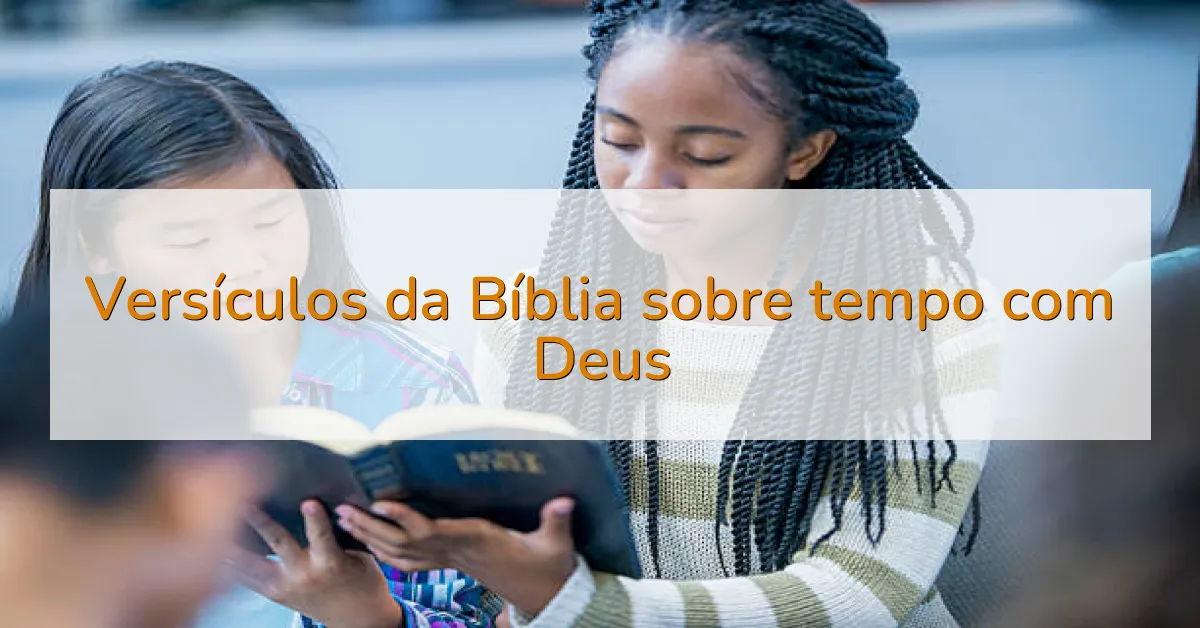 Versículos da Bíblia sobre tempo com Deus