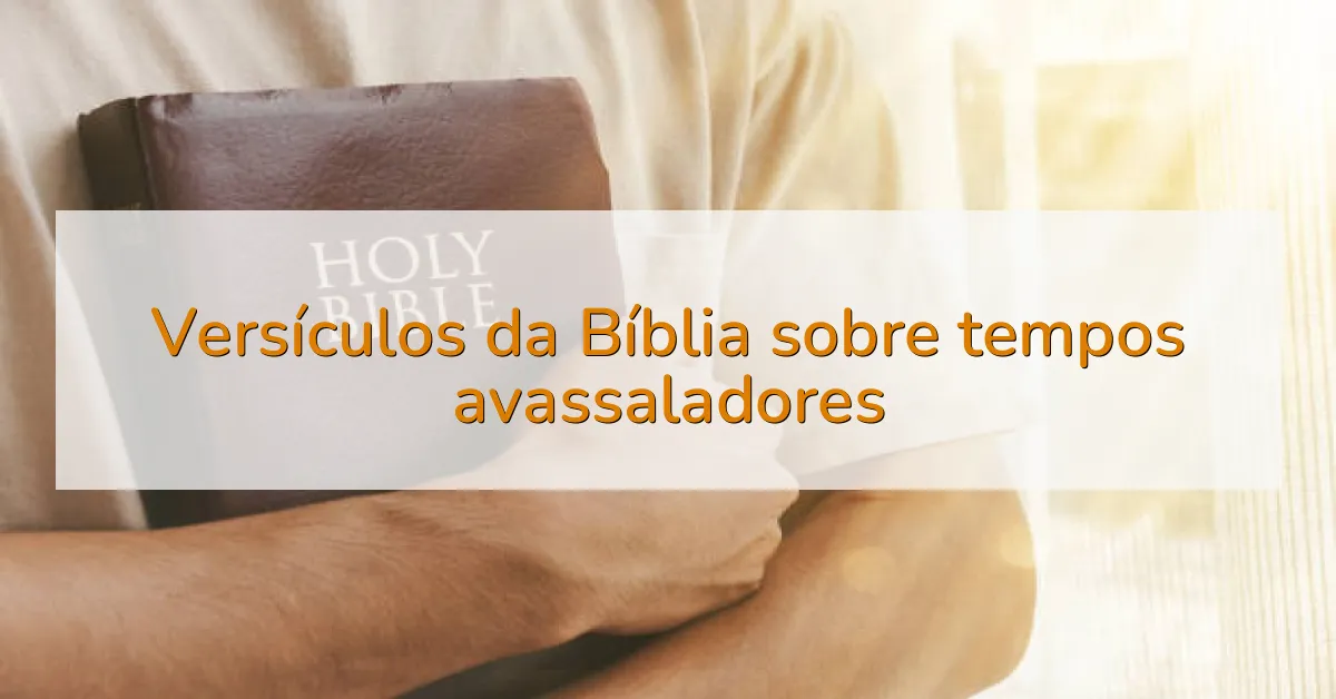 Versículos da Bíblia sobre tempos avassaladores