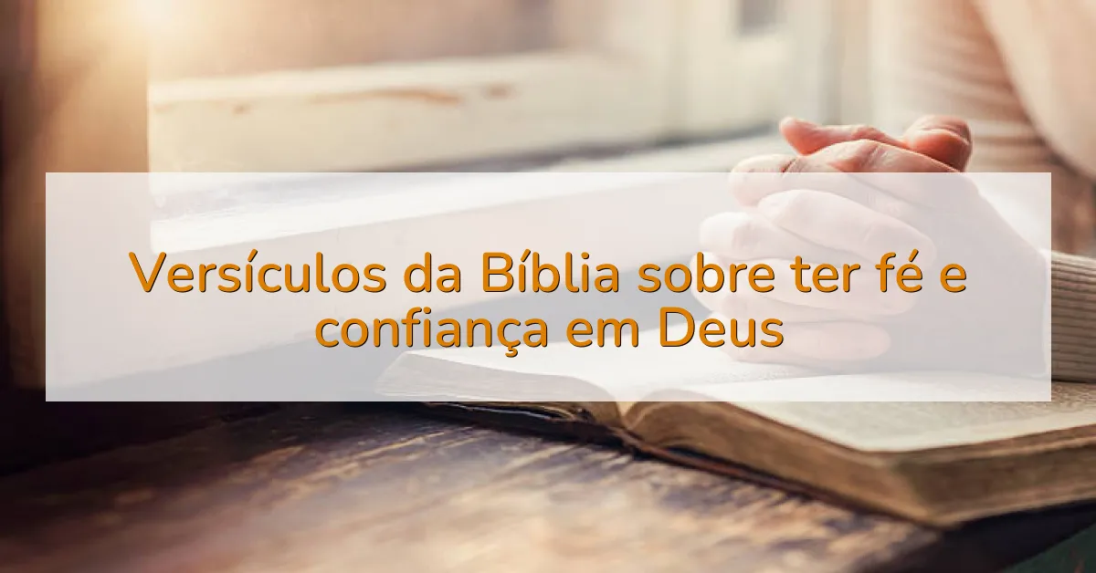 Versículos da Bíblia sobre ter fé e confiança em Deus